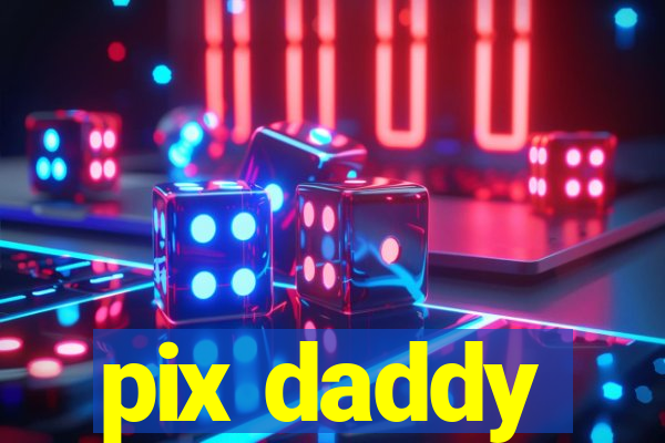 pix daddy